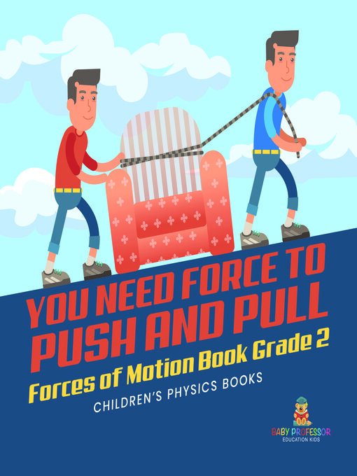 Cover image for You Need Force to Push and Pull--Forces of Motion Book Grade 2--Children's Physics Books